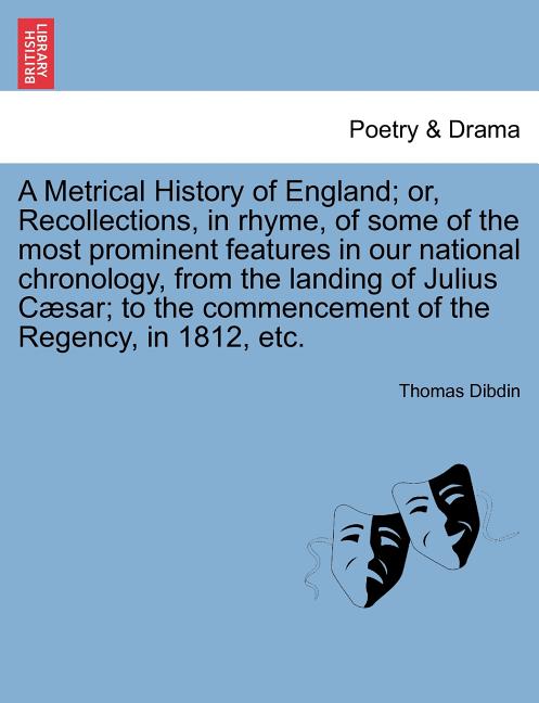 Metrical History of England; Or, Recollections, in Rhyme, of Some of the Most Prominent Features in Our National Chronology, from the Landing of Juliu - Ingram