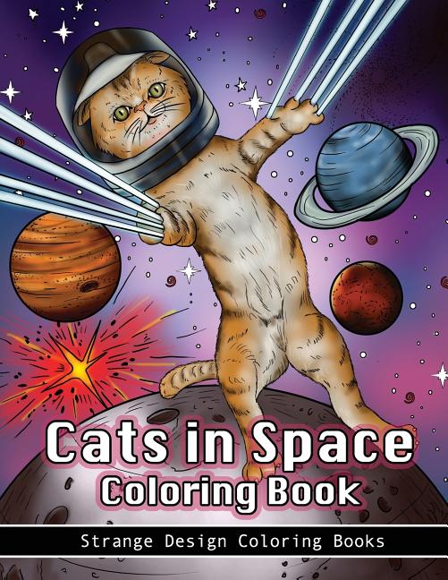 Cats in Space Coloring Book: A coloring book for all ages featuring cosmic cats, kittens, kitties, space scenes, lasers, planets, stars, unicorns a - Ingram