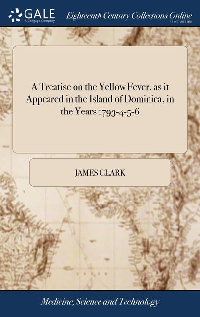 Treatise on the Yellow Fever, as it Appeared in the Island of Dominica, in the Years 1793-4-5-6: To Which are Added, Observations on the Bilious Remit - Ingram
