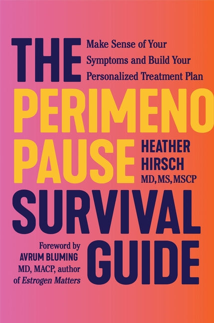 Perimenopause Survival Guide: Make Sense of Your Symptoms and Build Your Personalized Treatment Plan - Ingram