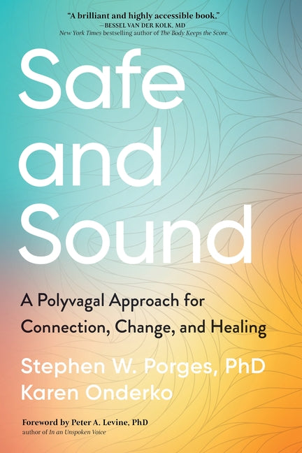 Safe and Sound: A Polyvagal Approach for Connection, Change, and Healing - Ingram