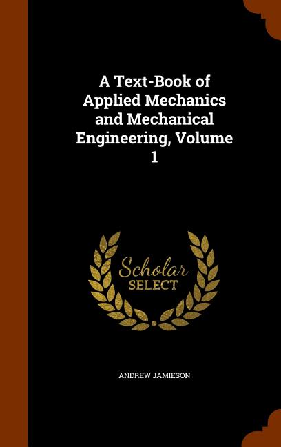 Text-Book of Applied Mechanics and Mechanical Engineering, Volume 1 - Ingram