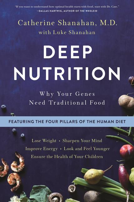 Deep Nutrition: Why Your Genes Need Traditional Food - Ingram