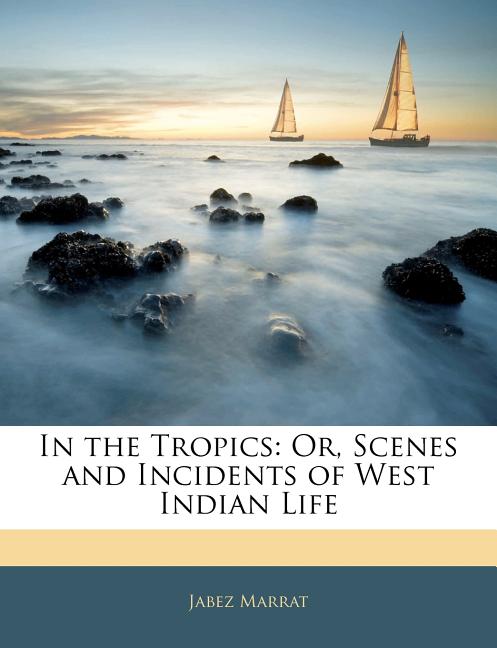 In the Tropics: Or, Scenes and Incidents of West Indian Life - Ingram