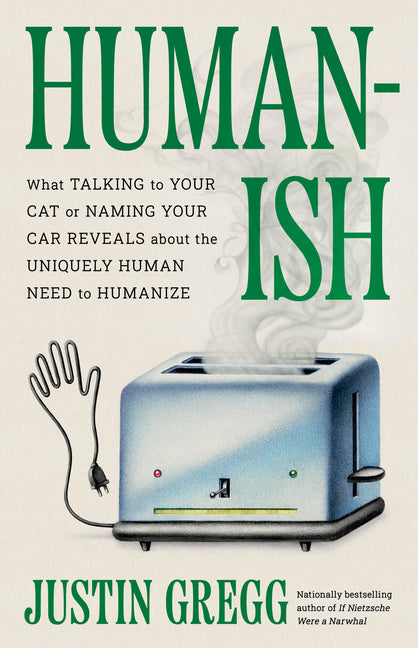 Humanish: What Talking to Your Cat or Naming Your Car Reveals about the Uniquely Human Need to Humanize - Ingram