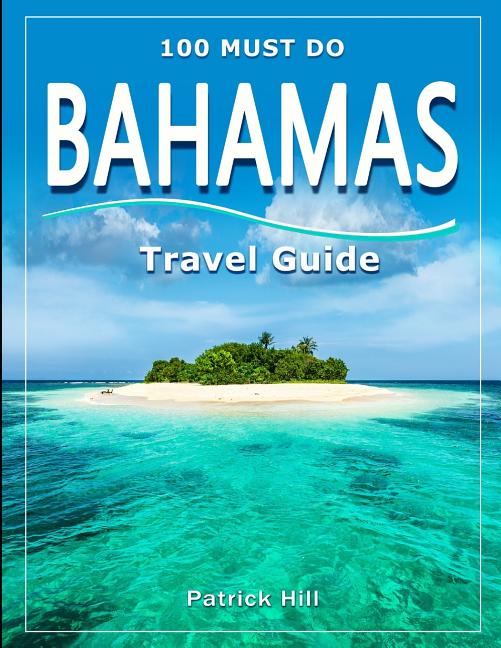 BAHAMAS Travel Guide: 100 Must Do! - Ingram