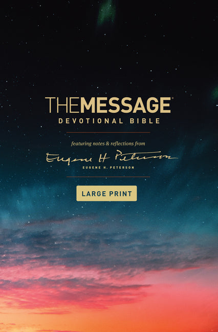 Message Devotional Bible, Large Print (Hardcover): Featuring Notes and Reflections from Eugene H. Peterson - Ingram