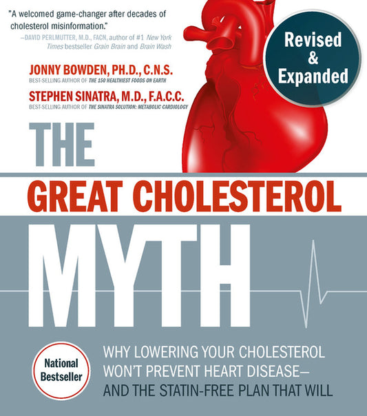 Great Cholesterol Myth, Revised and Expanded: Why Lowering Your Cholesterol Won't Prevent Heart Disease--And the Statin-Free Plan That Will - National - Ingram