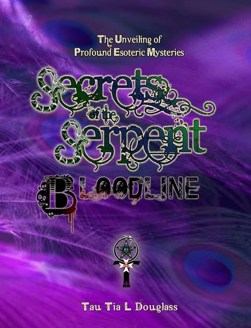 Secrets of the Serpent Bloodline: The Unveiling of Profound Esoteric Mysteries - Ingram