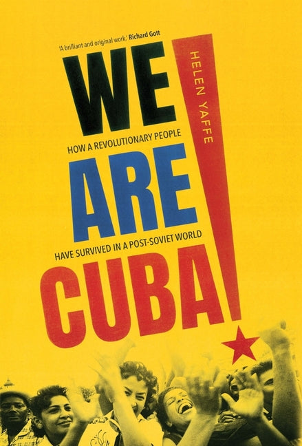 We Are Cuba!: How a Revolutionary People Have Survived in a Post-Soviet World - Ingram
