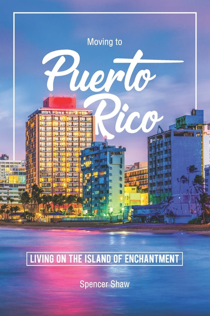 Moving to Puerto Rico: Living on the Island of Enchantment - Ingram