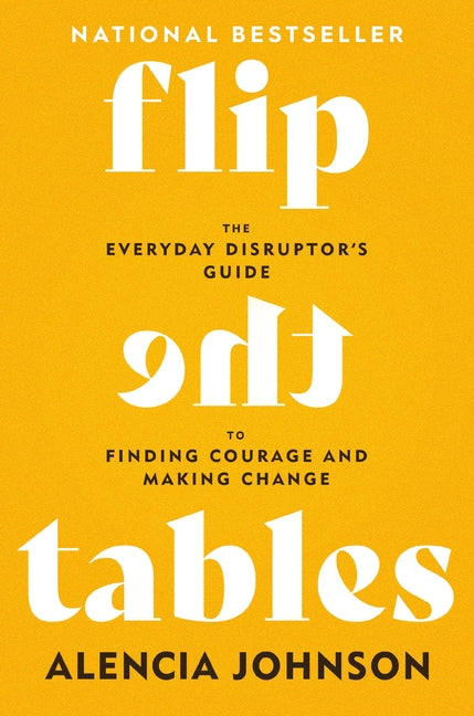 Flip the Tables: The Everyday Disruptor's Guide to Finding Courage and Making Change - Ingram