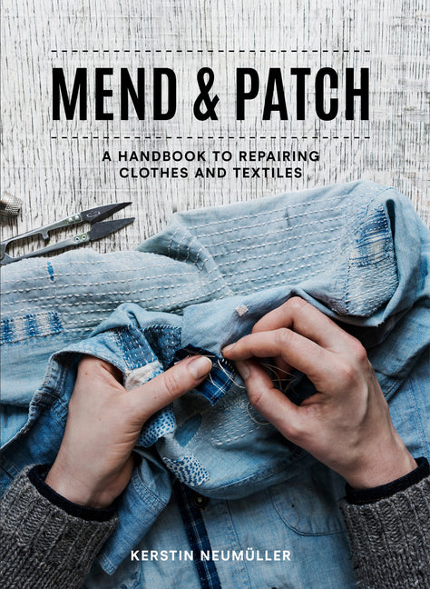 Mend & Patch: A Handbook to Repairing Clothes and Textiles - Ingram