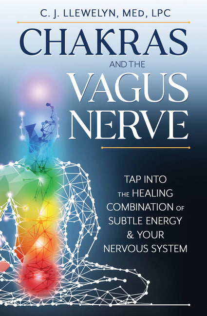 Chakras and the Vagus Nerve: Tap Into the Healing Combination of Subtle Energy & Your Nervous System - Ingram