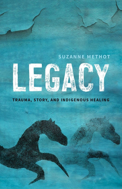 Legacy: Trauma, Story, and Indigenous Healing - Ingram