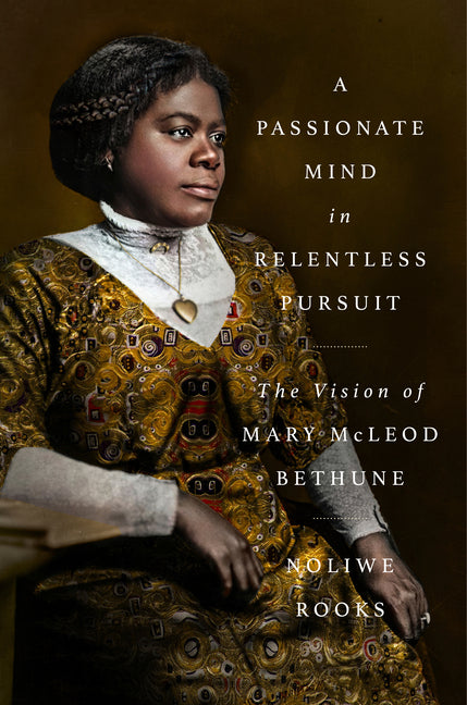 Passionate Mind in Relentless Pursuit: The Vision of Mary McLeod Bethune - Ingram
