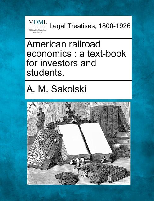 American Railroad Economics: A Text-Book for Investors and Students. - Ingram