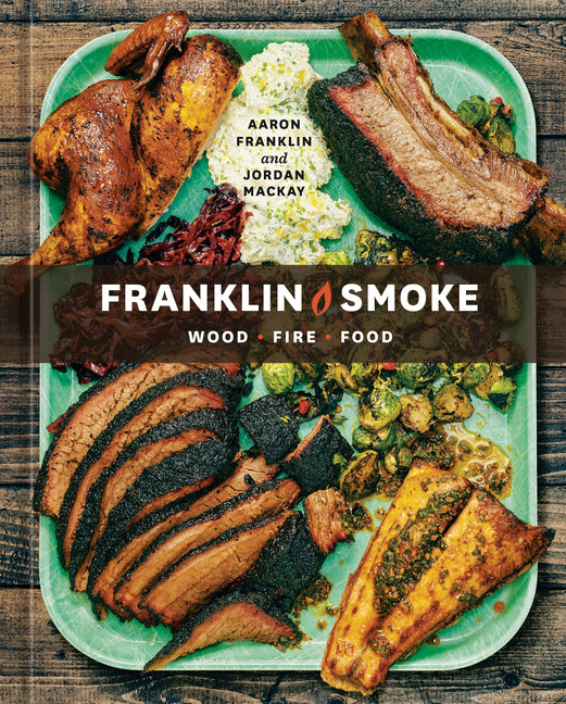 Franklin Smoke: Wood. Fire. Food. [A Cookbook] - Ingram