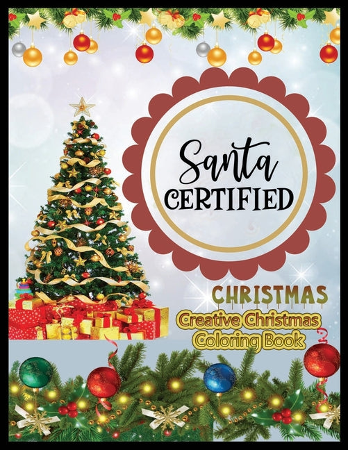 Santa Certified Creative Christmas Coloring Book: A Coloring Book for Adults Featuring Beautiful Winter Florals, Festive Ornaments and Relaxing Christ - Ingram