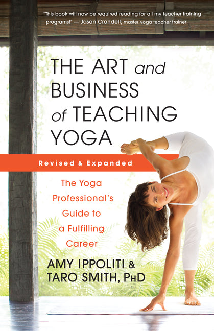 Art and Business of Teaching Yoga (Revised): The Yoga Professional's Guide to a Fulfilling Career - Ingram