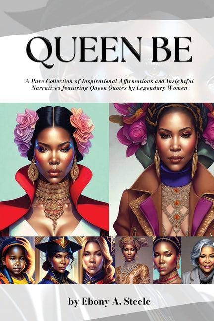 Queen Be: A Pure Collection of Inspirational Affirmations and Insightful Narratives featuring Queen Quotes by Legendary Women - Ingram
