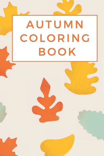 autumn coloring book: A kids Coloring Book Featuring Beautiful Autumn Scenes - Ingram