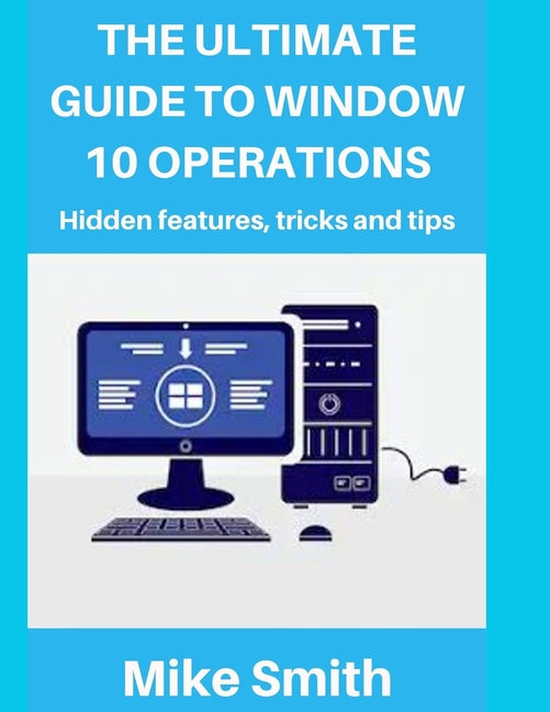 Ultimate Guide to Windows 10 Operations: Hidden features, tips and tricks - Ingram