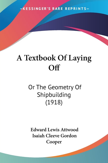 Textbook Of Laying Off: Or The Geometry Of Shipbuilding (1918) - Ingram