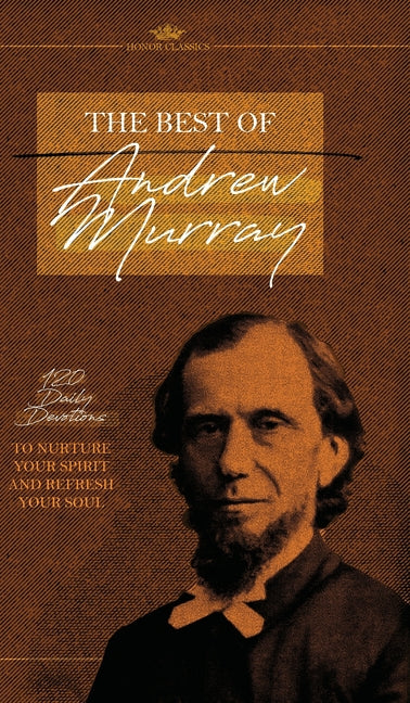 Best of Andrew Murray: 120 Daily Devotions to Nurture Your Spirit and Refresh Your Soul - Ingram