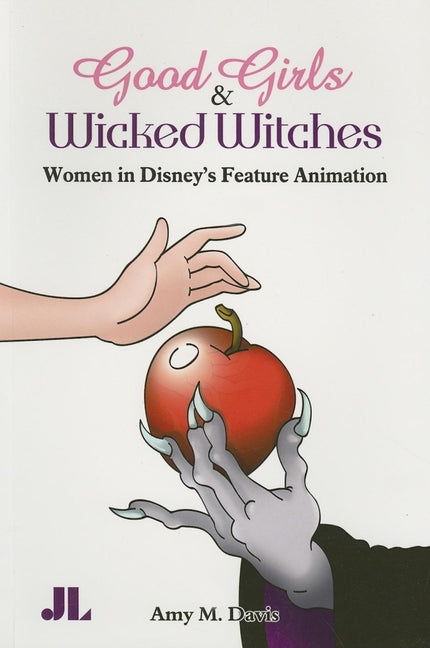 Good Girls and Wicked Witches: Changing Representations of Women in Disney's Feature Animation - Ingram