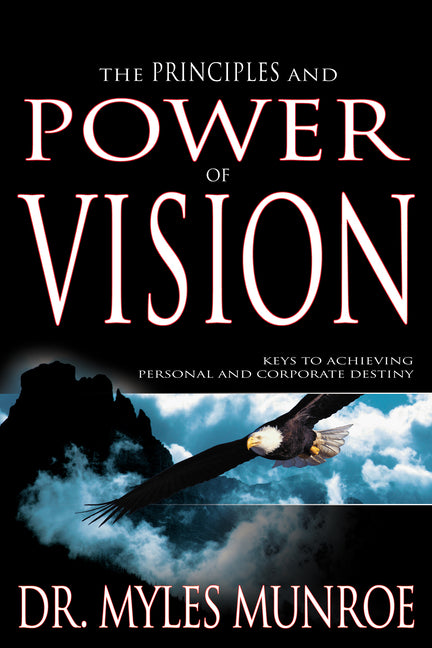 Principles and Power of Vision: Keys to Achieving Personal and Corporate Destiny - Ingram