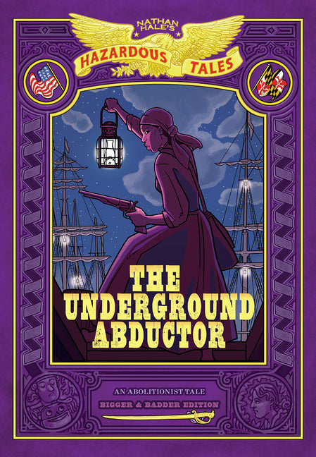 Underground Abductor: Bigger & Badder Edition (Nathan Hale's Hazardous Tales #5): An Abolitionist Tale about Harriet Tubman - Ingram