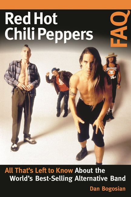 Red Hot Chili Peppers FAQ: All That's Left to Know About the World's Best-Selling Alternative Band - Ingram