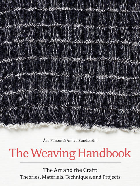 Weaving Handbook: The Art and the Craft: Theories, Materials, Techniques and Projects - Ingram