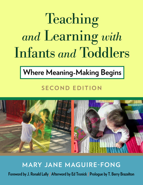 Teaching and Learning with Infants and Toddlers: Where Meaning-Making Begins - Ingram