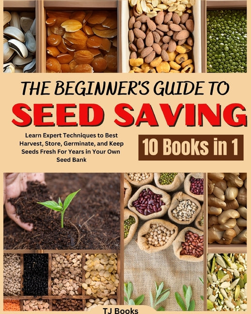 Beginner's Guide to Seed Saving: Learn Expert Techniques to Best Harvest, Store, Germinate, and Keep Seeds Fresh For Years in Your Own Seed Bank - Ingram