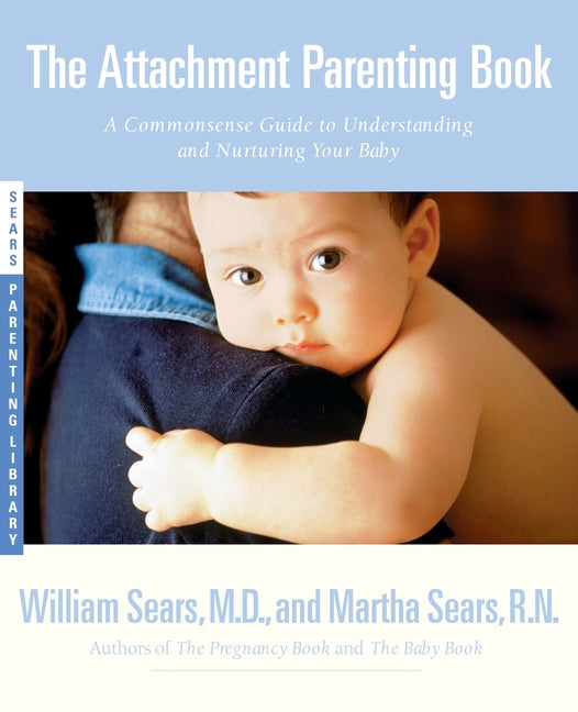 Attachment Parenting Book: A Commonsense Guide to Understanding and Nurturing Your Baby - Ingram