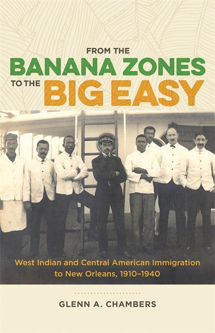 From the Banana Zones to the Big Easy: West Indian and Central American Immigration to New Orleans, 1910-1940 - Ingram