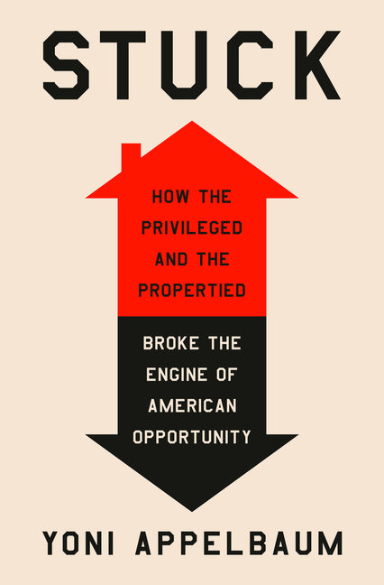 Stuck: How the Privileged and the Propertied Broke the Engine of American Opportunity - Ingram
