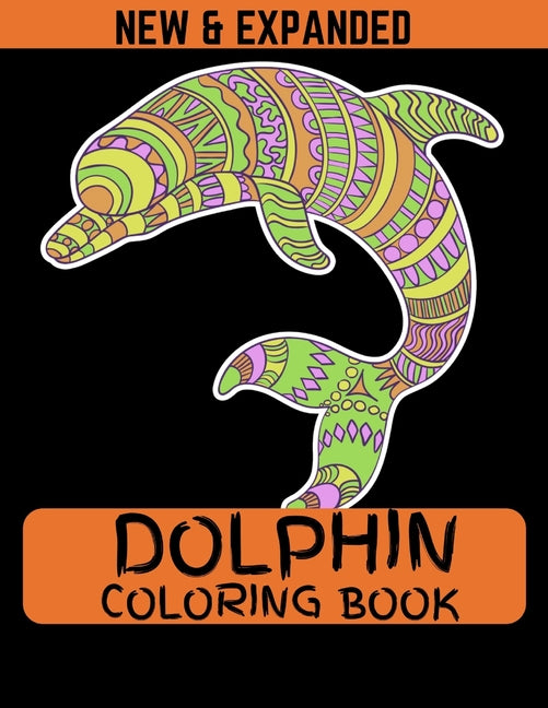 Dolphin Coloring Book (New & Expanded): Coloring Book Of Dolphins Featuring 38 Dolphin Designs in a Variety of Patterns for girls - Ingram