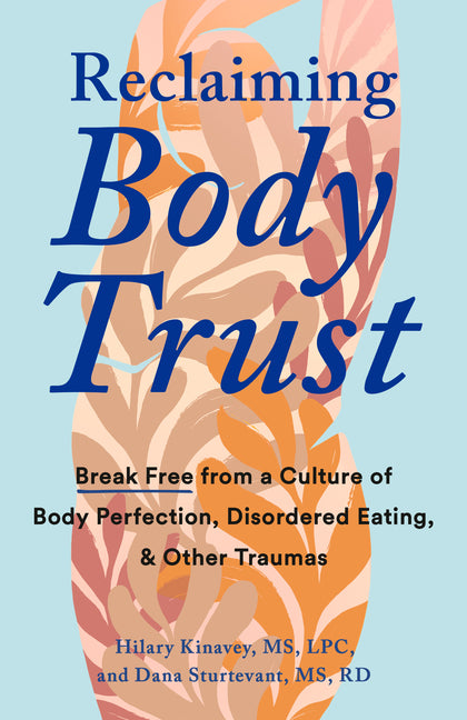 Reclaiming Body Trust: Break Free from a Culture of Body Perfection, Disordered Eating, and Other Traumas - Ingram