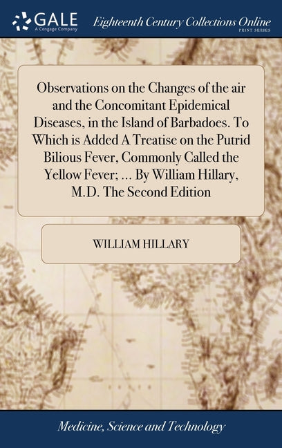 Observations on the Changes of the air and the Concomitant Epidemical Diseases, in the Island of Barbadoes. To Which is Added A Treatise on the Putrid - Ingram