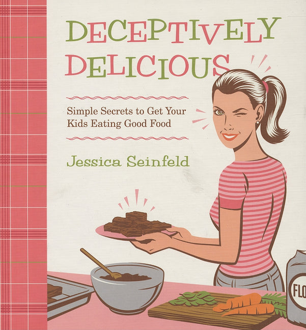 Deceptively Delicious: Simple Secrets to Get Your Kids Eating Good Food - Ingram