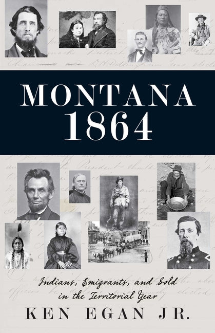 Montana 1864: Indians, Emigrants, and Gold in the Territorial Year - Ingram