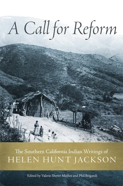 Call for Reform: The Southern California Indian Writings of Helen Hunt Jackson - Ingram