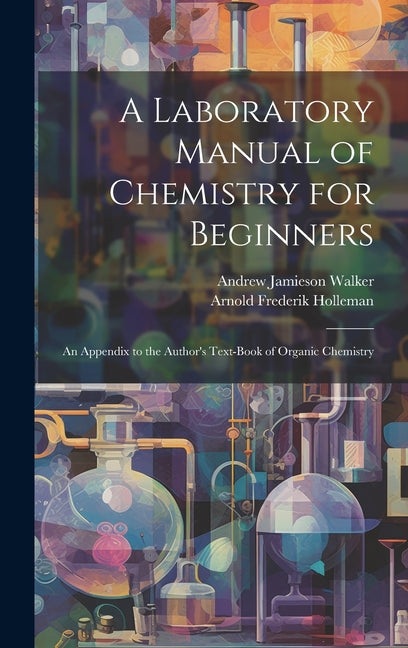 Laboratory Manual of Chemistry for Beginners: An Appendix to the Author's Text-book of Organic Chemistry - Ingram