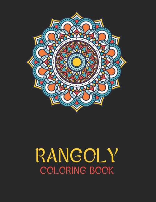 Rangoly Coloring Book: An Indian Art Activity Book, Adult Coloring Book Featuring Beautiful Mandalas Designed to Soothe the Soul - Ingram