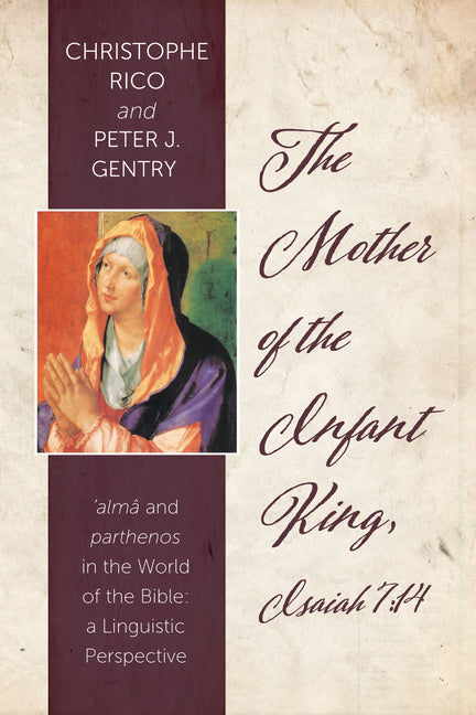 Mother of the Infant King, Isaiah 7:14: Alma and Parthenos in the World of the Bible: A Linguistic Perspective - Ingram