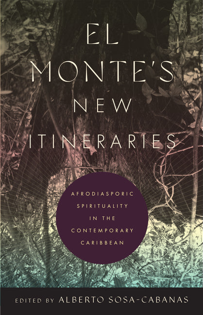 El Monte's New Itineraries: Afrodiasporic Spirituality in the Contemporary Caribbean - Ingram