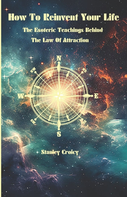 How To Reinvent Your Life: The Esoteric Teachings Behind The Law of Attraction - Ingram